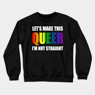 Let's make this queer, I am not straight Crewneck Sweatshirt